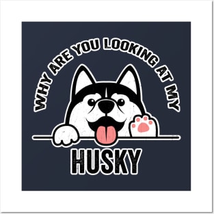 Why are You Looking at My Husky Posters and Art